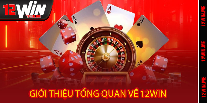 Giới Thiệu Tổng Quan về 12WIN