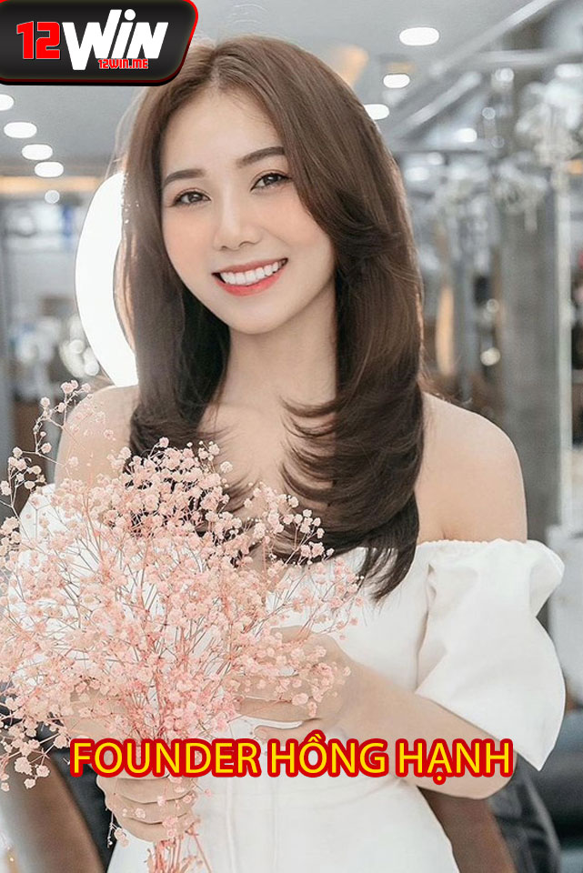 Câu Chuyện Thành Công Của Founder Hồng Hạnh Tại 12WIN